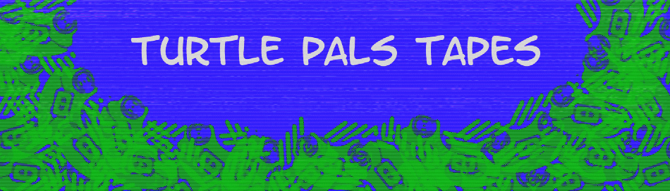 Home | Turtle Pals Tapes